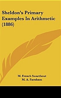 Sheldons Primary Examples in Arithmetic (1886) (Hardcover)