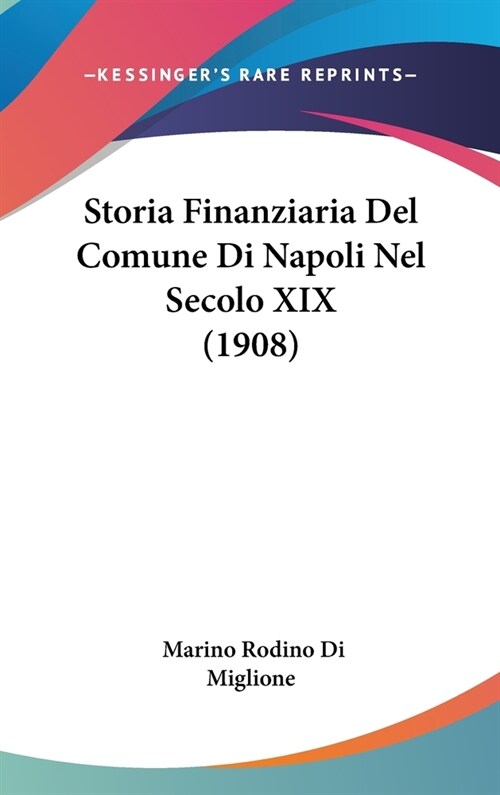 Storia Finanziaria del Comune Di Napoli Nel Secolo XIX (1908) (Hardcover)