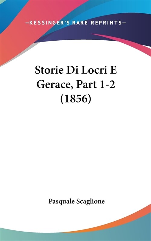 Storie Di Locri E Gerace, Part 1-2 (1856) (Hardcover)