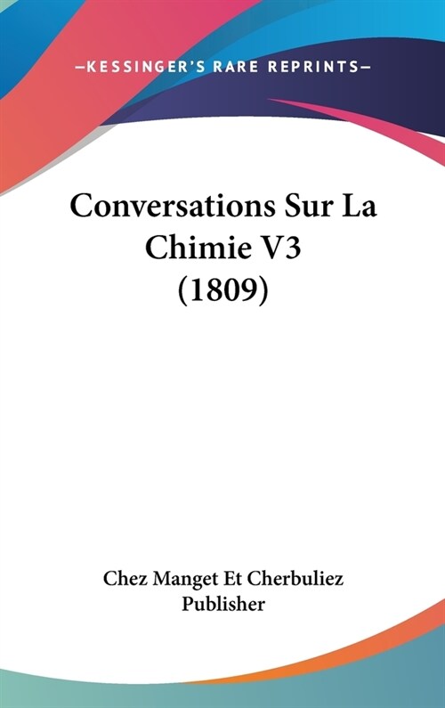 Conversations Sur La Chimie V3 (1809) (Hardcover)