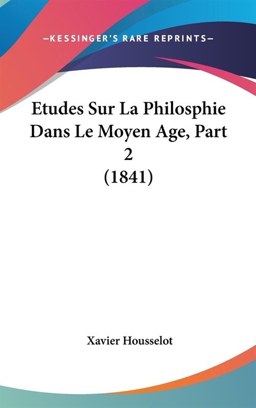 Etudes Sur La Philosphie Dans Le Moyen Age, Part 2 (1841) (Hardcover)