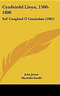 Cynfeirdd Lleyn, 1500-1800: Sef Casgliad O Ganiadau (1905) (Hardcover)
