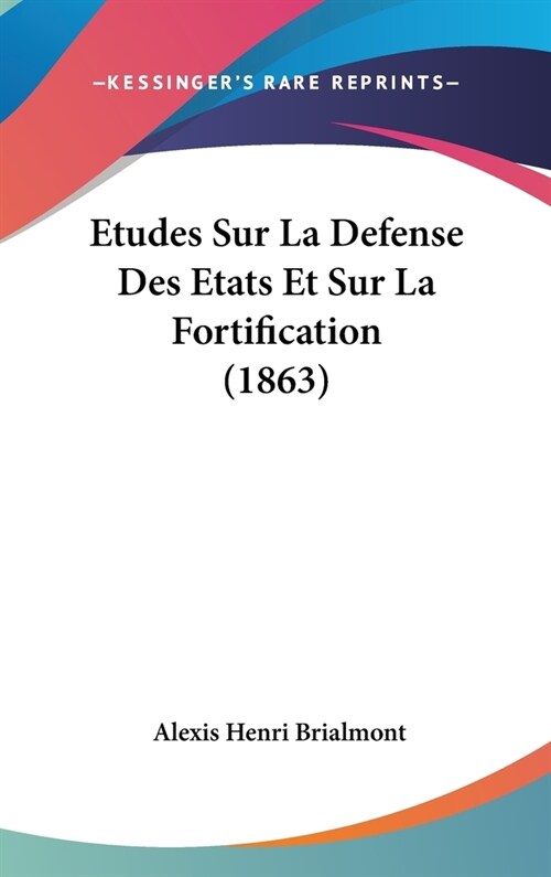 Etudes Sur La Defense Des Etats Et Sur La Fortification (1863) (Hardcover)