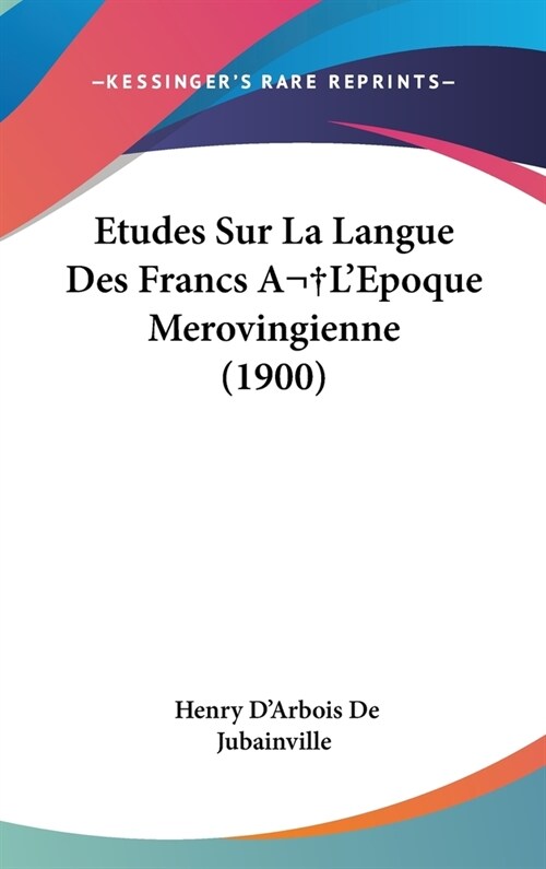 Etudes Sur La Langue Des Francs A LEpoque Merovingienne (1900) (Hardcover)