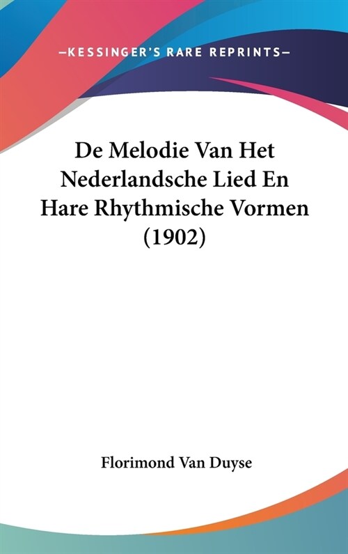 de Melodie Van Het Nederlandsche Lied En Hare Rhythmische Vormen (1902) (Hardcover)