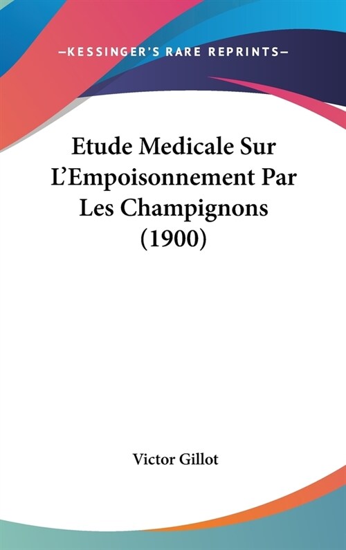 Etude Medicale Sur LEmpoisonnement Par Les Champignons (1900) (Hardcover)