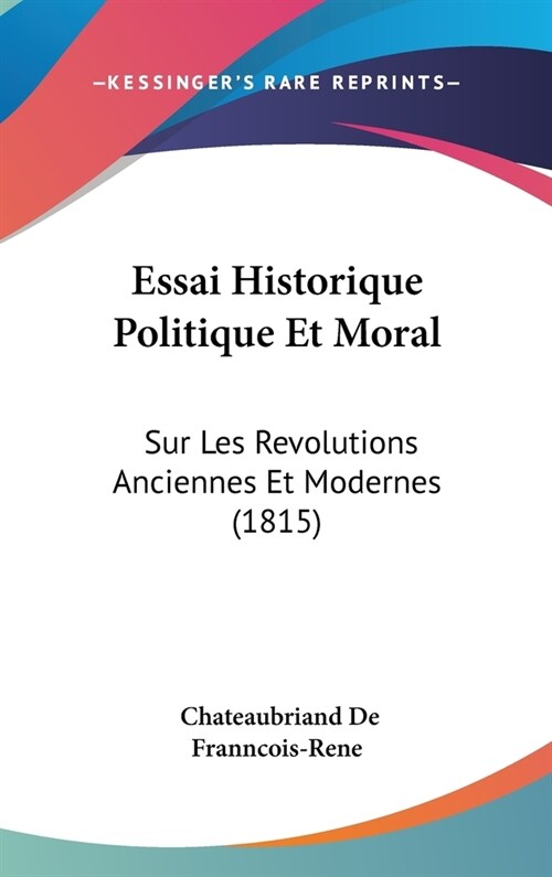 Essai Historique Politique Et Moral: Sur Les Revolutions Anciennes Et Modernes (1815) (Hardcover)