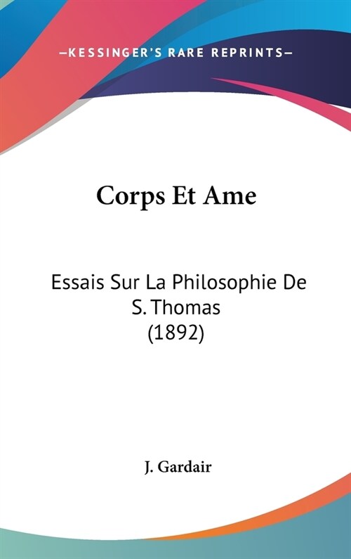 Corps Et AME: Essais Sur La Philosophie de S. Thomas (1892) (Hardcover)