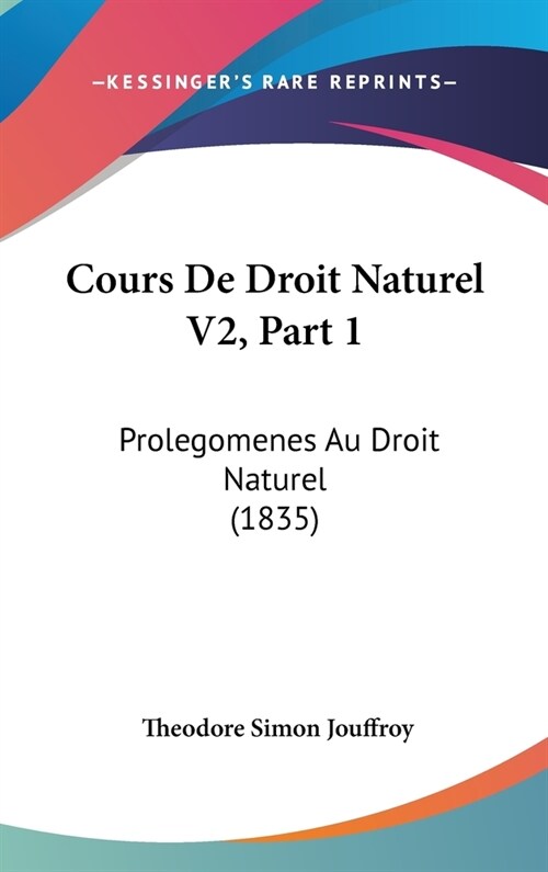 Cours de Droit Naturel V2, Part 1: Prolegomenes Au Droit Naturel (1835) (Hardcover)
