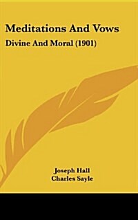 Meditations and Vows: Divine and Moral (1901) (Hardcover)