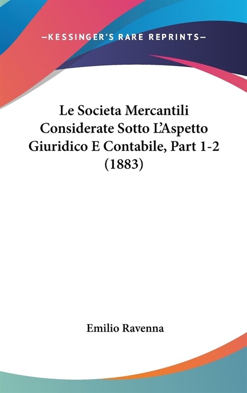 Le Societa Mercantili Considerate Sotto LAspetto Giuridico E Contabile, Part 1-2 (1883) (Hardcover)