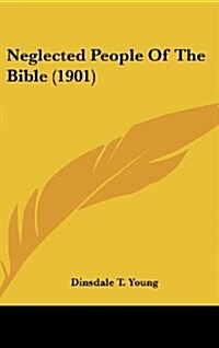 Neglected People of the Bible (1901) (Hardcover)