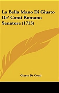 La Bella Mano Di Giusto de Conti Romano Senatore (1715) (Hardcover)