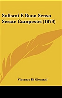 Sofismi E Buon Senso Serate Campestri (1873) (Hardcover)