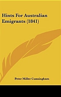 Hints for Australian Emigrants (1841) (Hardcover)