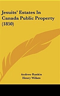 Jesuits Estates in Canada Public Property (1850) (Hardcover)