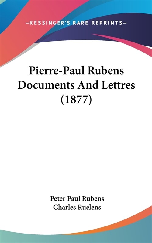 Pierre-Paul Rubens Documents and Lettres (1877) (Hardcover)