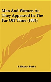 Men and Women as They Appeared in the Far Off Time (1884) (Hardcover)