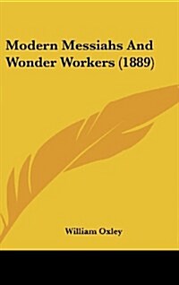 Modern Messiahs and Wonder Workers (1889) (Hardcover)