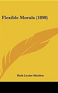 Flexible Morals (1898) (Hardcover)