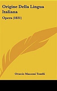 Origine Della Lingua Italiana: Opera (1831) (Hardcover)