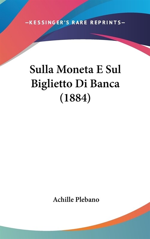 Sulla Moneta E Sul Biglietto Di Banca (1884) (Hardcover)