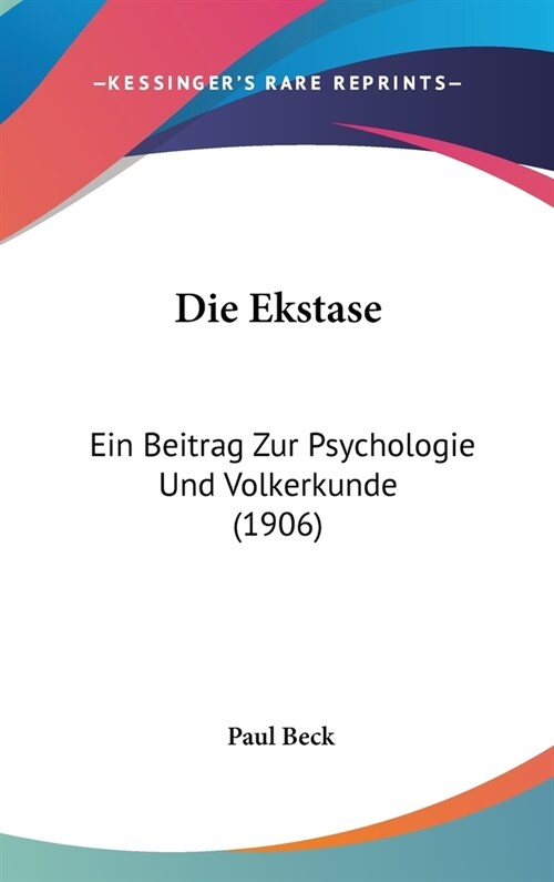 Die Ekstase: Ein Beitrag Zur Psychologie Und Volkerkunde (1906) (Hardcover)