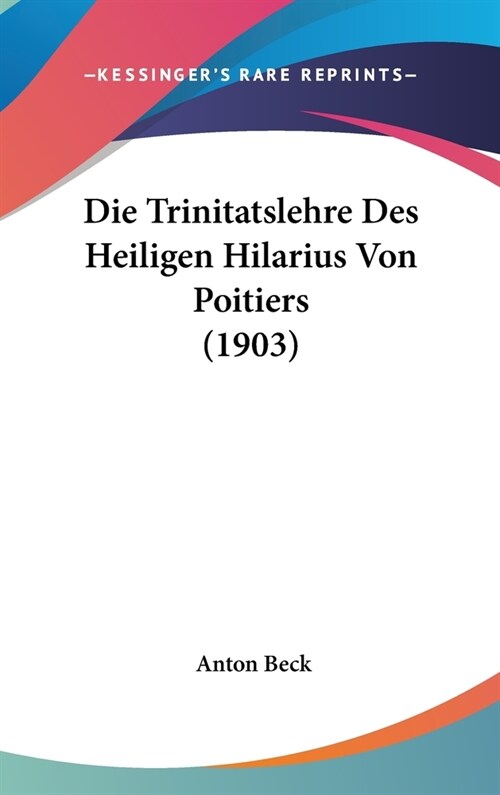 Die Trinitatslehre Des Heiligen Hilarius Von Poitiers (1903) (Hardcover)