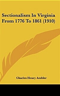 Sectionalism in Virginia from 1776 to 1861 (1910) (Hardcover)