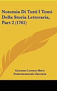 Notomia Di Tutti I Tomi Della Storia Letteraria, Part 2 (1761) (Hardcover)