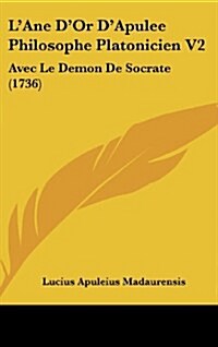 LAne DOr DApulee Philosophe Platonicien V2: Avec Le Demon de Socrate (1736) (Hardcover)