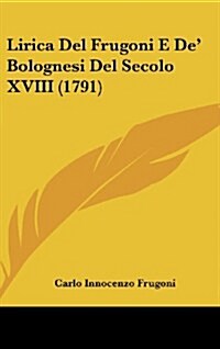 Lirica del Frugoni E de Bolognesi del Secolo XVIII (1791) (Hardcover)