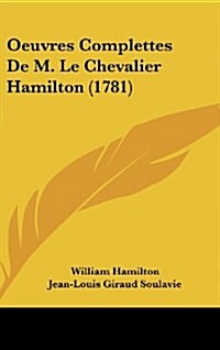 Oeuvres Complettes de M. Le Chevalier Hamilton (1781) (Hardcover)