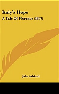 Italys Hope: A Tale of Florence (1857) (Hardcover)