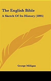 The English Bible: A Sketch of Its History (1895) (Hardcover)