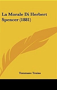 La Morale Di Herbert Spencer (1881) (Hardcover)