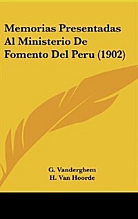 Memorias Presentadas Al Ministerio de Fomento del Peru (1902) (Hardcover)
