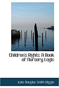 Childrens Rights: A Book of Nursery Logic (Hardcover)