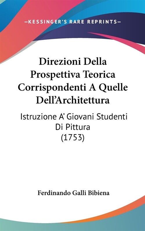 Direzioni Della Prospettiva Teorica Corrispondenti a Quelle Dellarchitettura: Istruzione A Giovani Studenti Di Pittura (1753) (Hardcover)