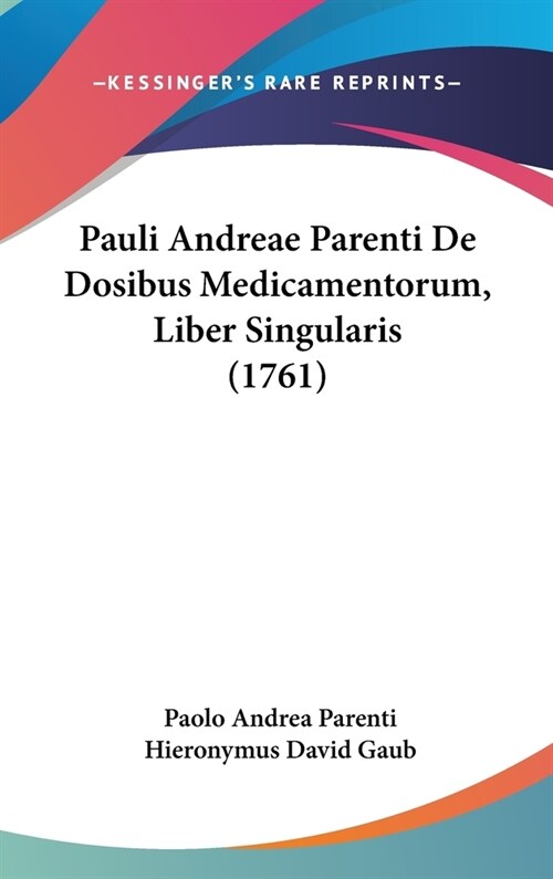 Pauli Andreae Parenti de Dosibus Medicamentorum, Liber Singularis (1761) (Hardcover)