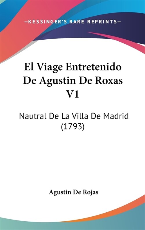 El Viage Entretenido de Agustin de Roxas V1: Nautral de La Villa de Madrid (1793) (Hardcover)