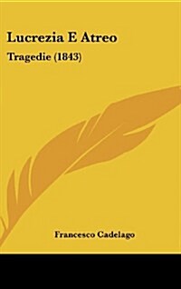 Lucrezia E Atreo: Tragedie (1843) (Hardcover)