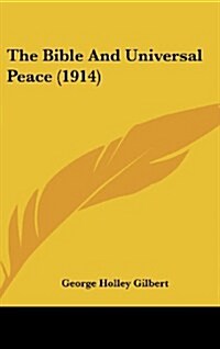 The Bible and Universal Peace (1914) (Hardcover)