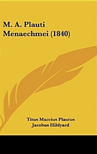 M. A. Plauti Menaechmei (1840) (Hardcover)