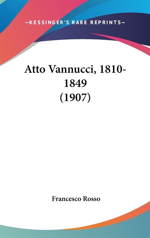 Atto Vannucci, 1810-1849 (1907) (Hardcover)