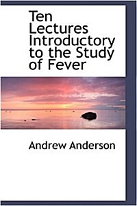 Ten Lectures Introductory to the Study of Fever (Hardcover)