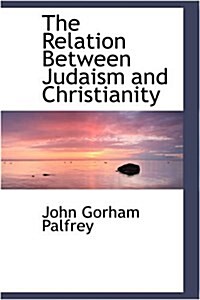 The Relation Between Judaism and Christianity (Hardcover)