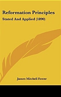 Reformation Principles: Stated and Applied (1890) (Hardcover)