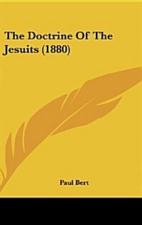 The Doctrine of the Jesuits (1880) (Hardcover)