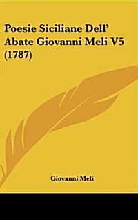 Poesie Siciliane Dell Abate Giovanni Meli V5 (1787) (Hardcover)